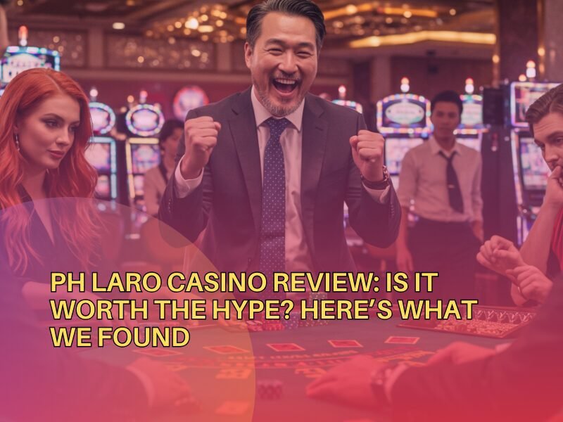 PH Laro Casino Review: Is It Worth the Hype? Here’s What We Found